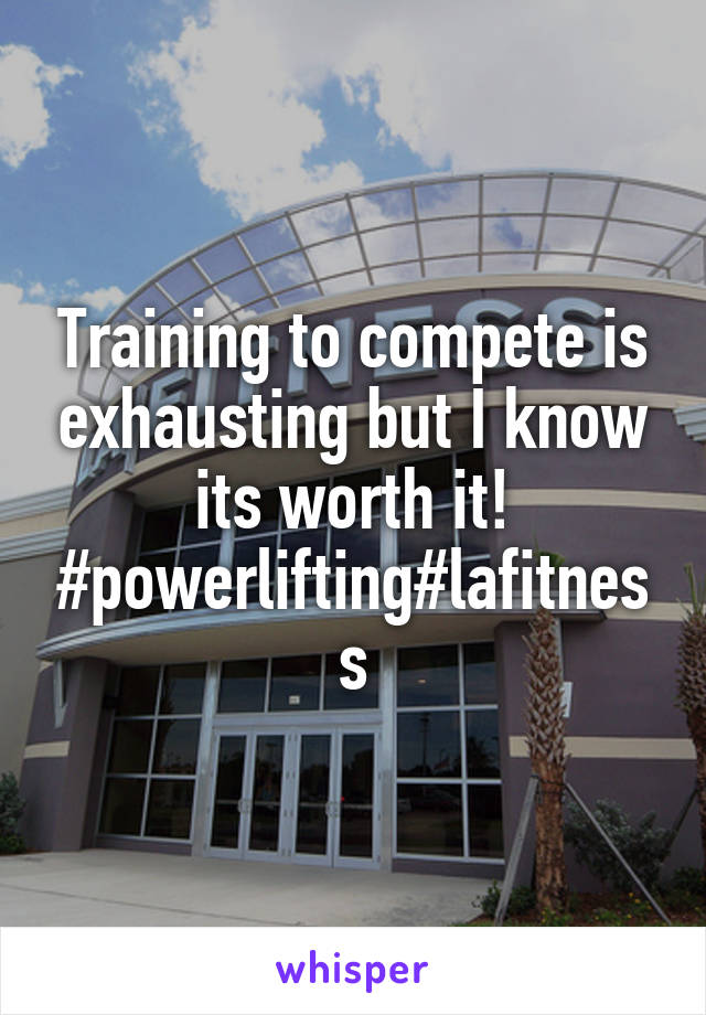 Training to compete is exhausting but I know its worth it! #powerlifting#lafitness