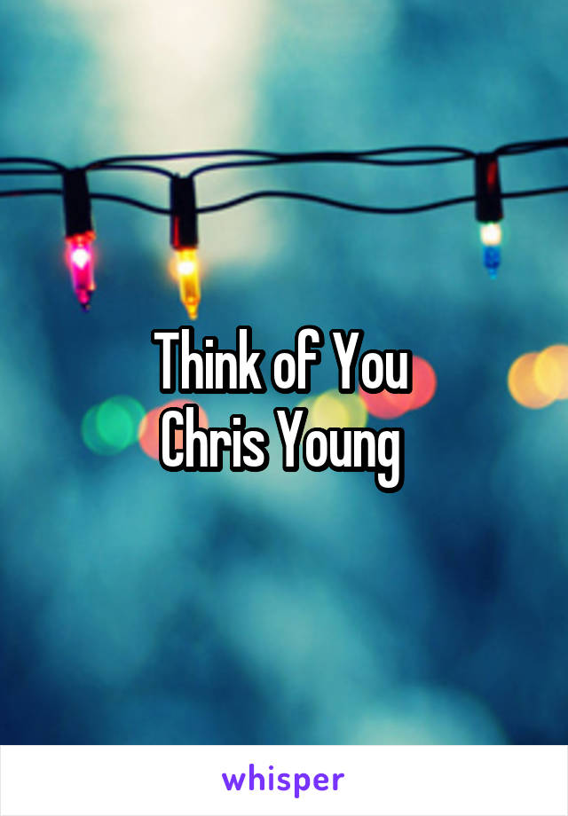 Think of You 
Chris Young 