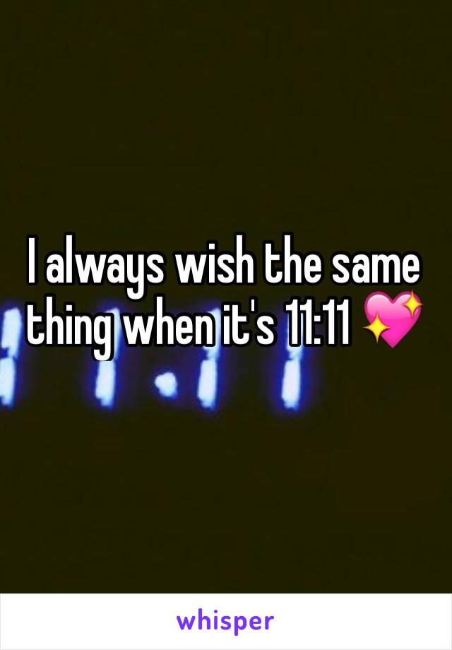 I always wish the same thing when it's 11:11 💖