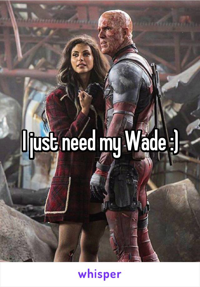 I just need my Wade :)