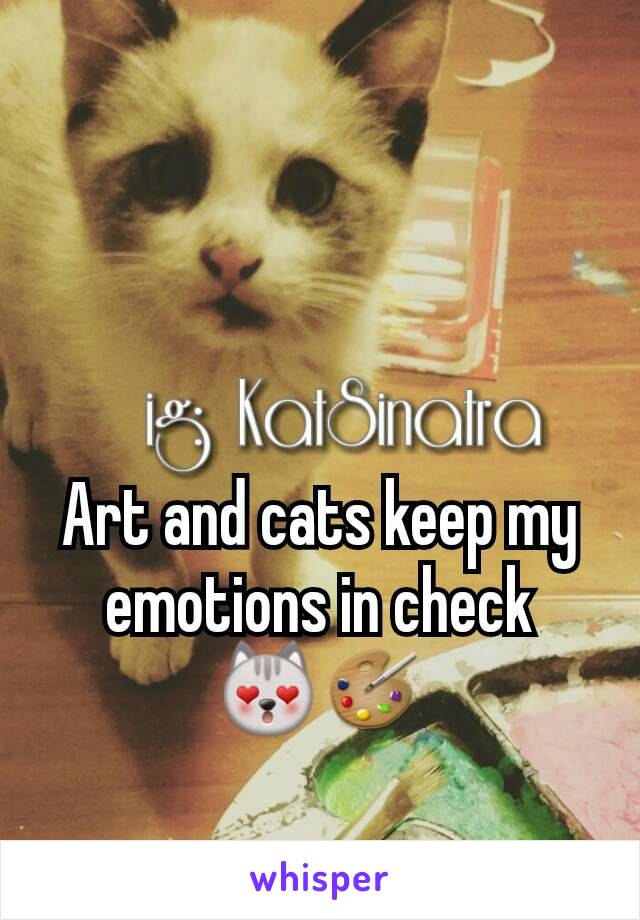 Art and cats keep my emotions in check
😻🎨