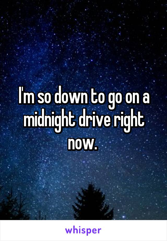 I'm so down to go on a midnight drive right now. 