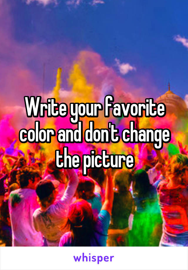 Write your favorite color and don't change the picture