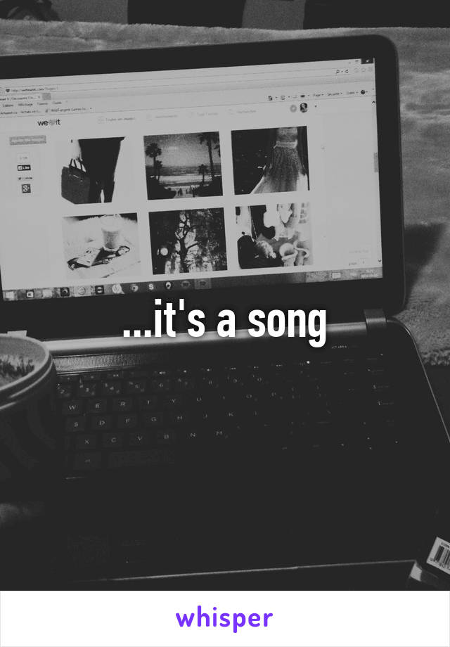 ...it's a song