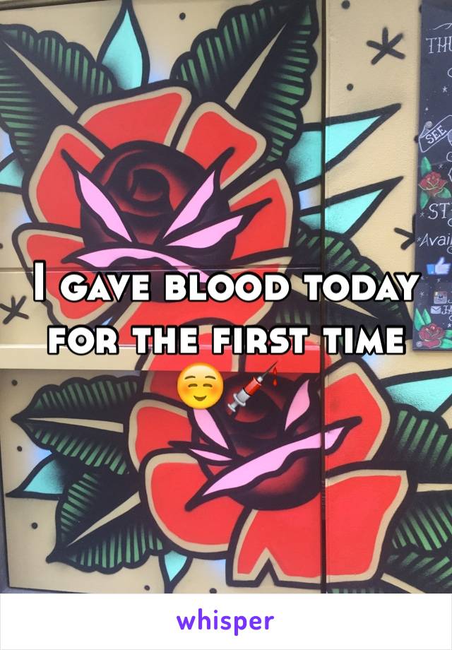 I gave blood today for the first time ☺️💉