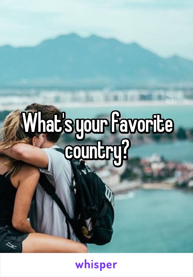 What's your favorite country?