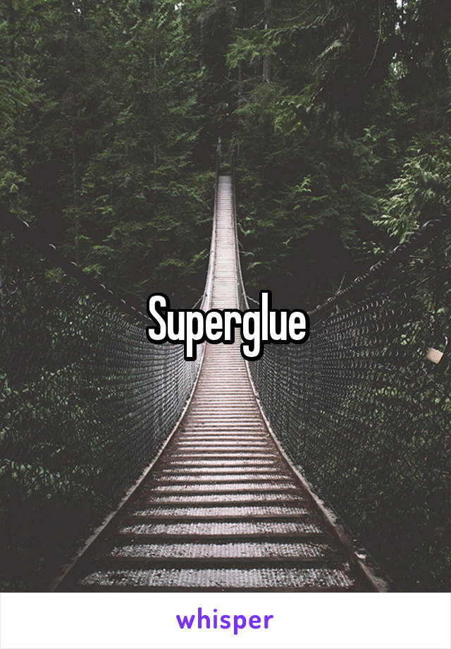 Superglue