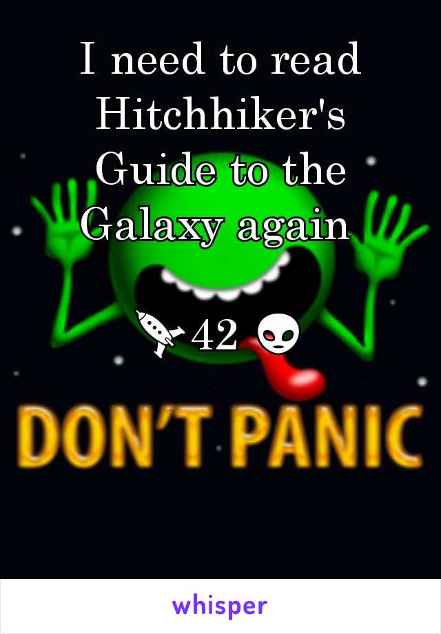 I need to read Hitchhiker's Guide to the Galaxy again 

🚀42 👽