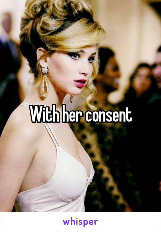 With her consent