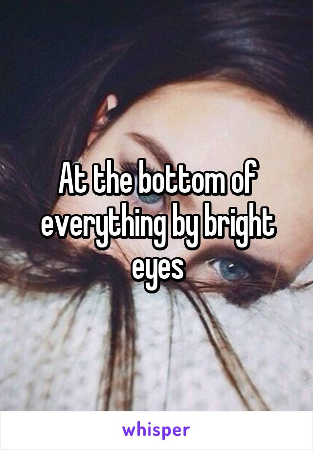 At the bottom of everything by bright eyes