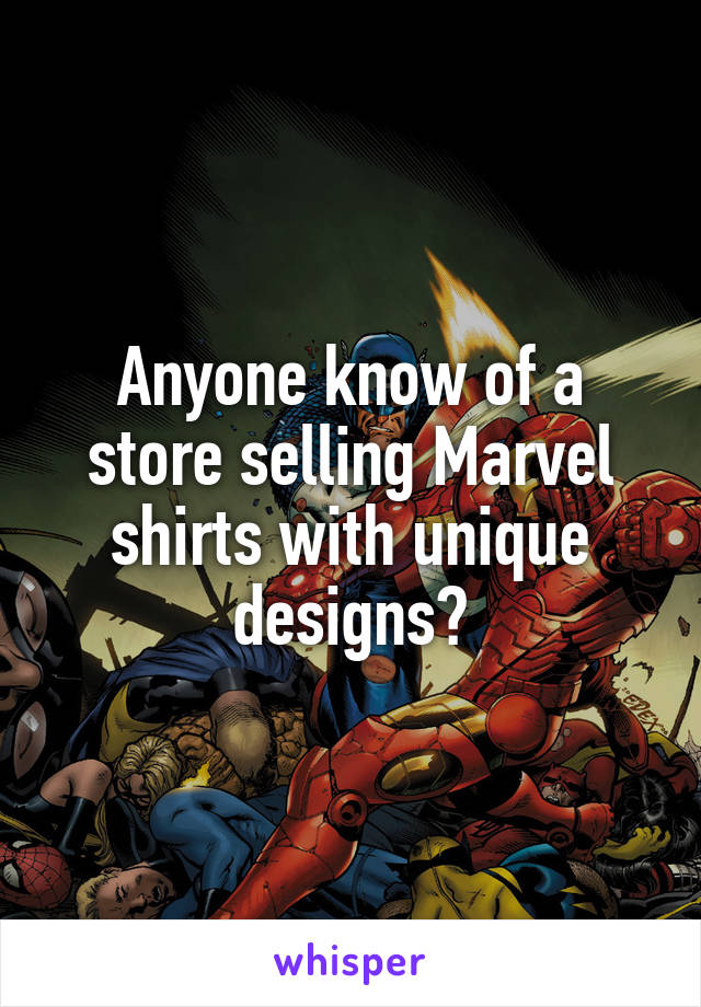 Anyone know of a store selling Marvel shirts with unique designs?