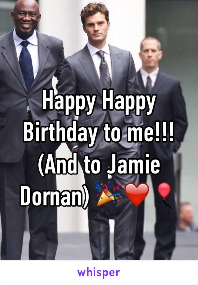 Happy Happy Birthday to me!!! (And to Jamie Dornan) 🎉❤️🎈