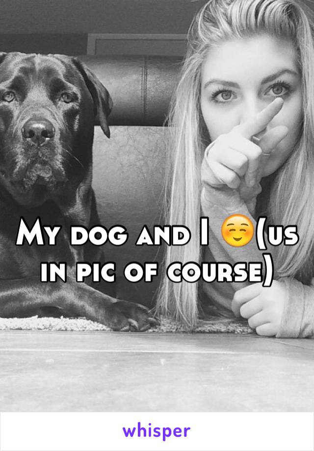 My dog and I ☺️(us in pic of course)