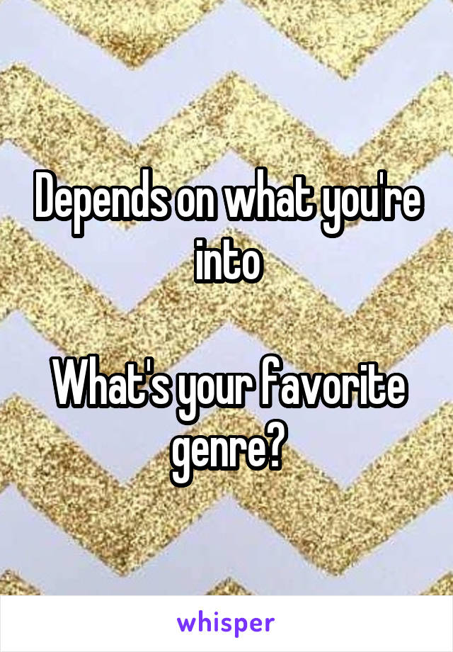 Depends on what you're into

What's your favorite genre?