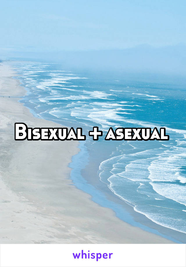 Bisexual + asexual 