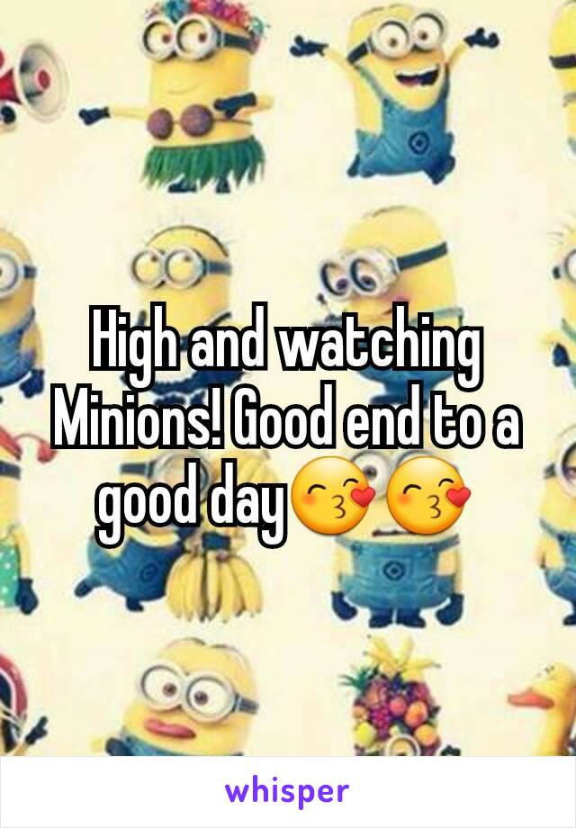 High and watching Minions! Good end to a good day😙😙