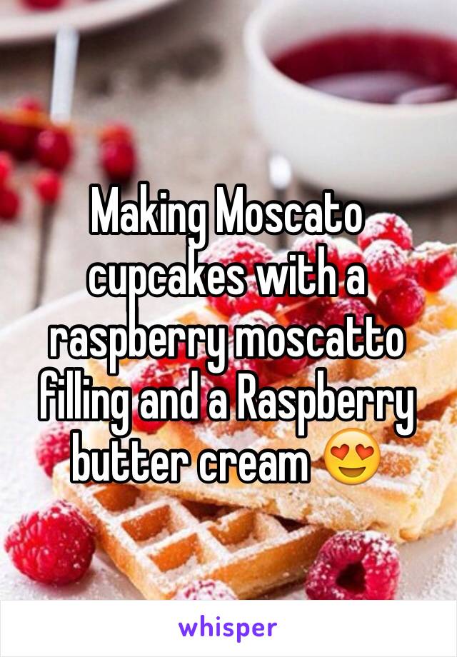 Making Moscato cupcakes with a raspberry moscatto filling and a Raspberry butter cream 😍