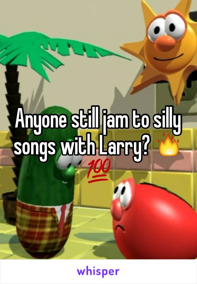 Anyone still jam to silly songs with Larry? 🔥💯