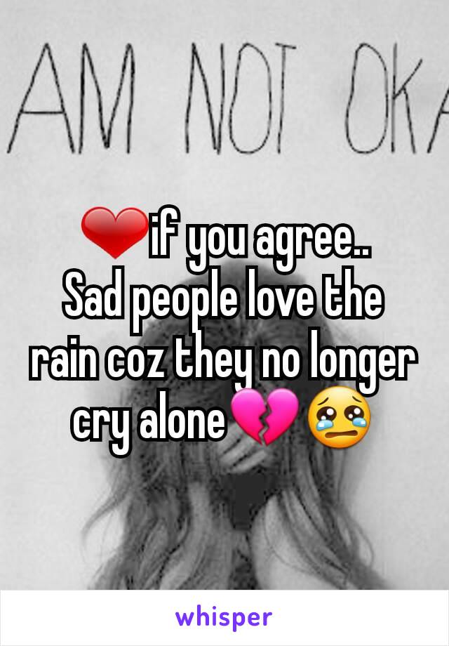 ❤if you agree..
Sad people love the rain coz they no longer cry alone💔😢