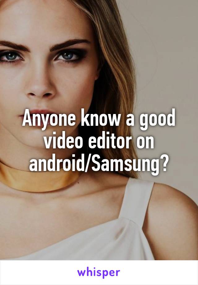 Anyone know a good video editor on android/Samsung?