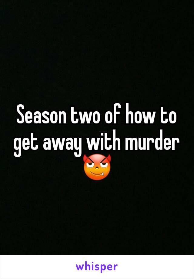 Season two of how to get away with murder 😈