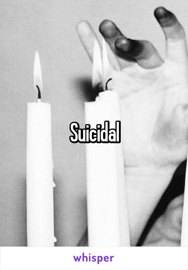 Suicidal