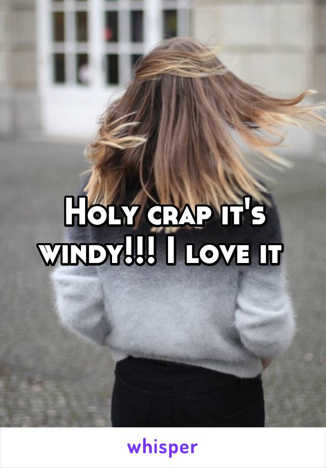 Holy crap it's windy!!! I love it 