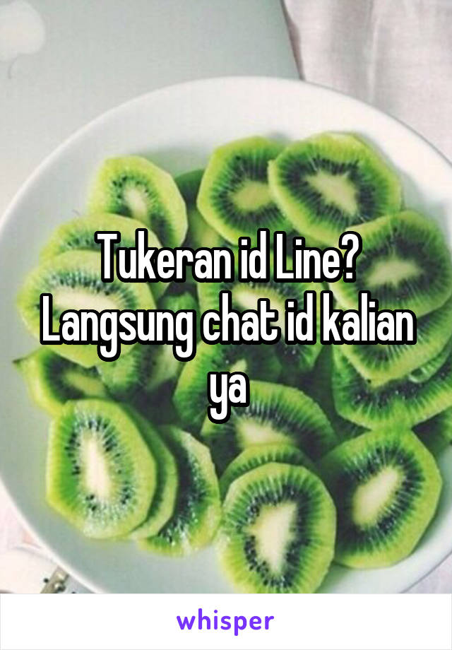 Tukeran id Line? Langsung chat id kalian ya