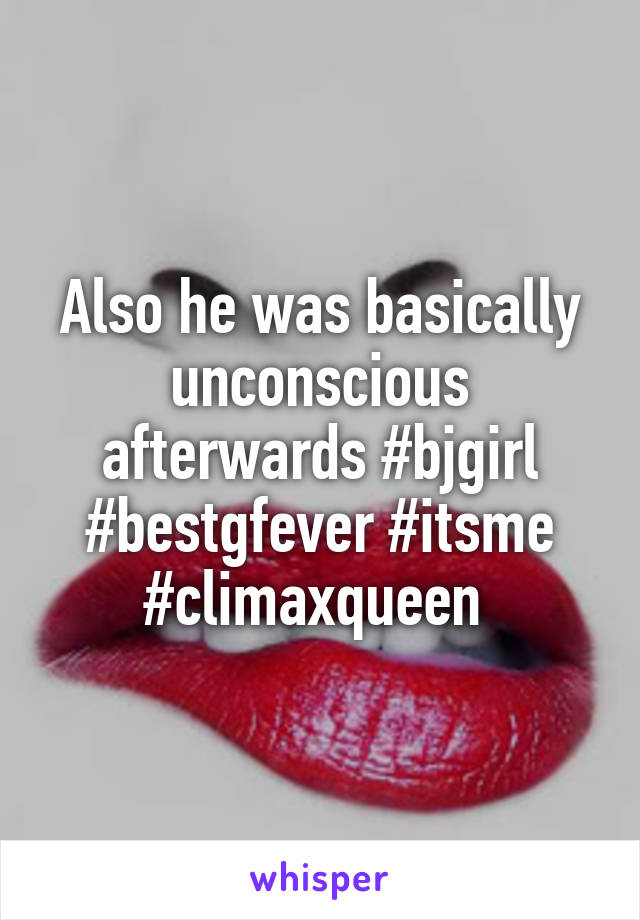 Also he was basically unconscious afterwards #bjgirl #bestgfever #itsme #climaxqueen 