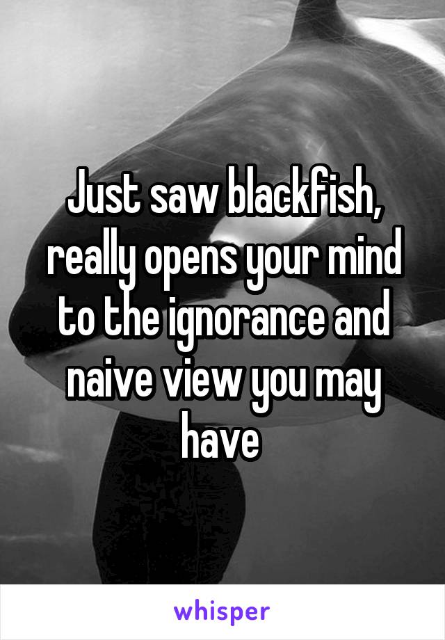 Just saw blackfish, really opens your mind to the ignorance and naive view you may have 