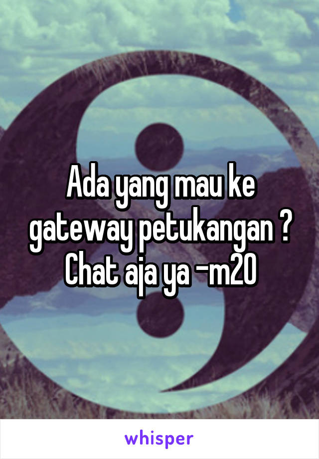 Ada yang mau ke gateway petukangan ? Chat aja ya -m20