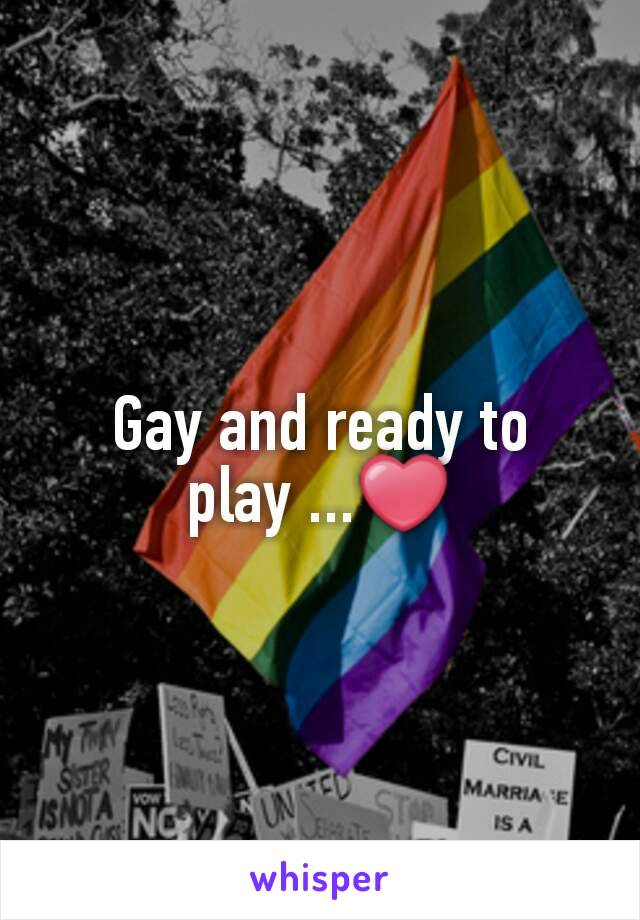 Gay and ready to play ...❤