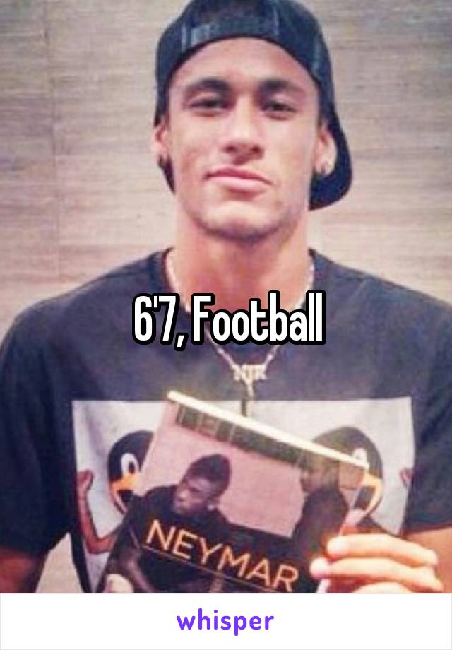 6'7, Football