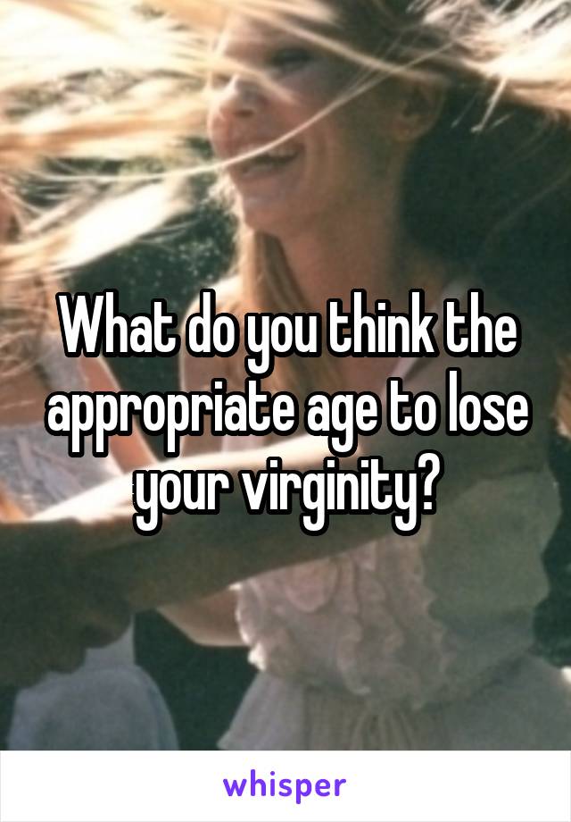 What do you think the appropriate age to lose your virginity?