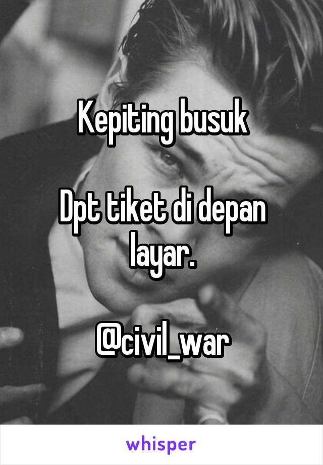 Kepiting busuk

Dpt tiket di depan layar.

@civil_war