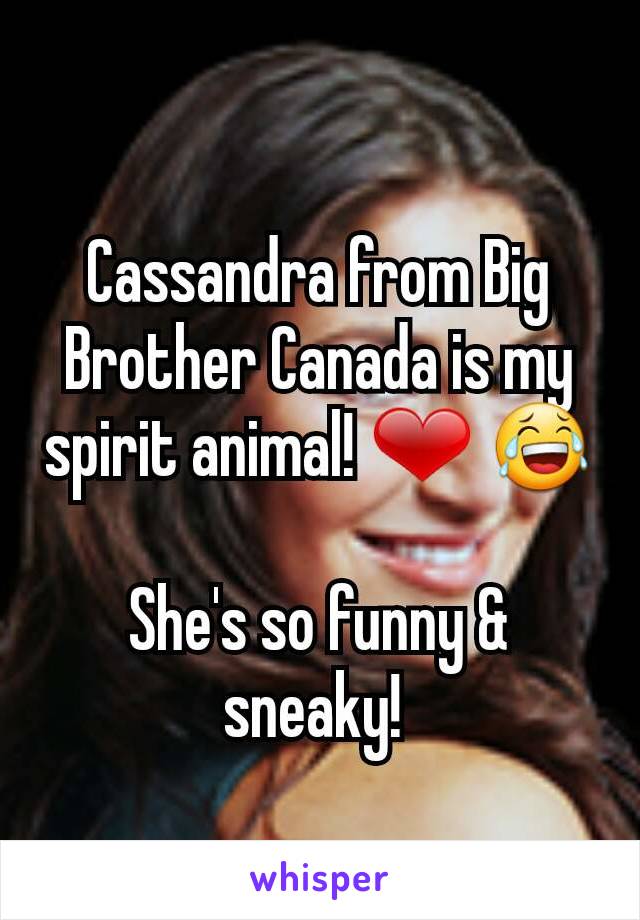 Cassandra from Big Brother Canada is my spirit animal! ❤ 😂

She's so funny & sneaky! 