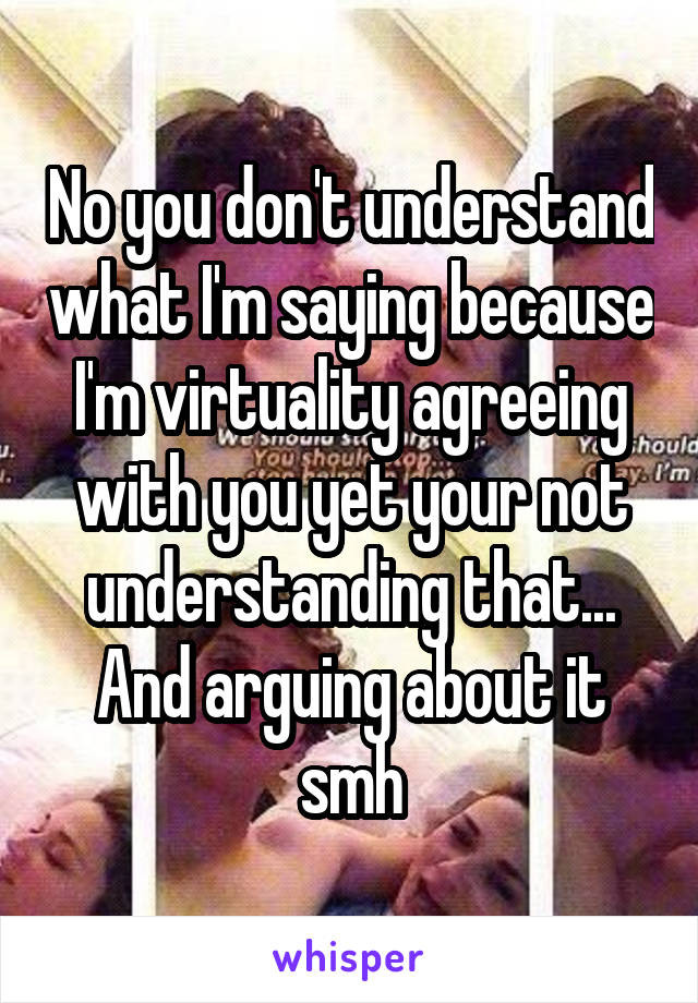 No you don't understand what I'm saying because I'm virtuality agreeing with you yet your not understanding that... And arguing about it smh