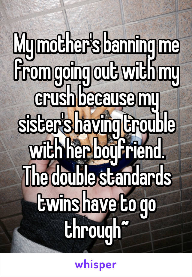 My mother's banning me from going out with my crush because my sister's having trouble with her boyfriend.
The double standards twins have to go through~