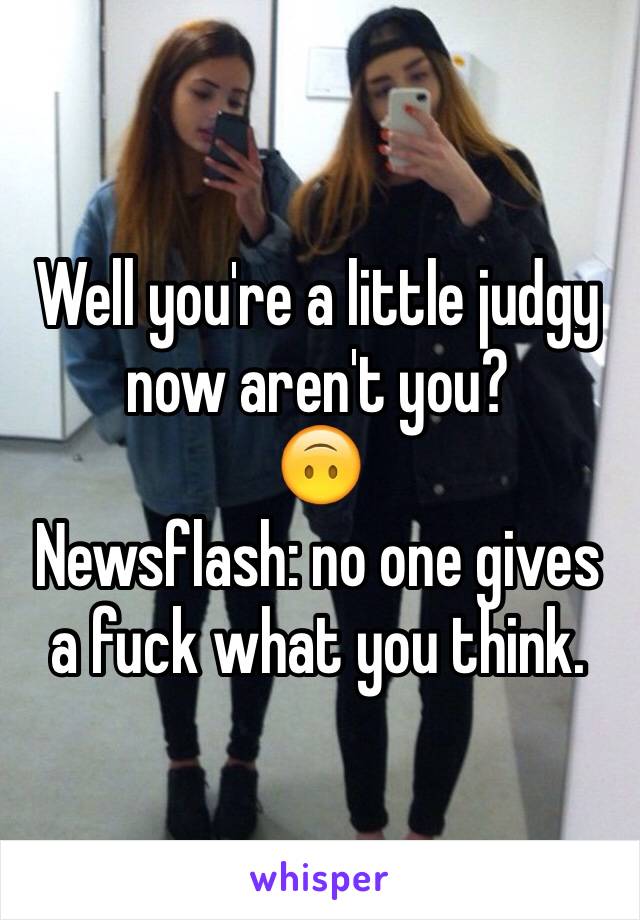 Well you're a little judgy now aren't you?
🙃
Newsflash: no one gives a fuck what you think.