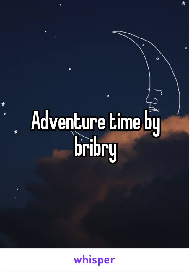 Adventure time by bribry