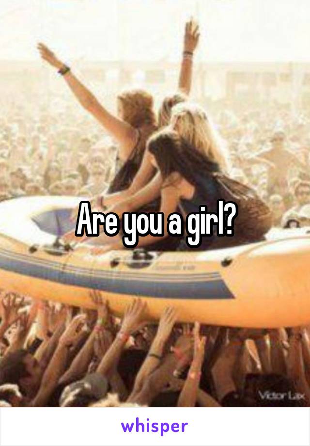 Are you a girl?