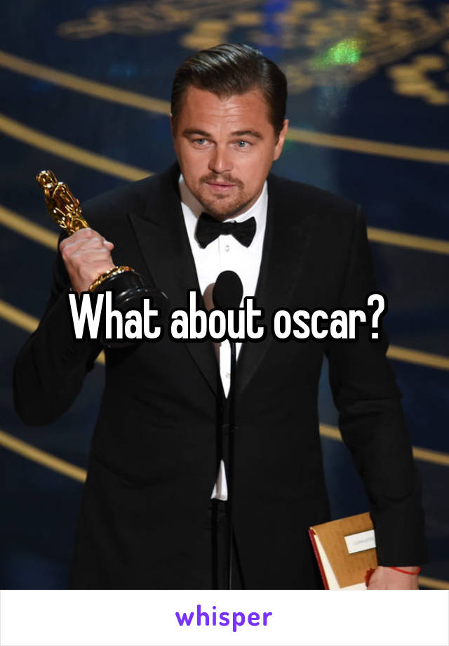 What about oscar?