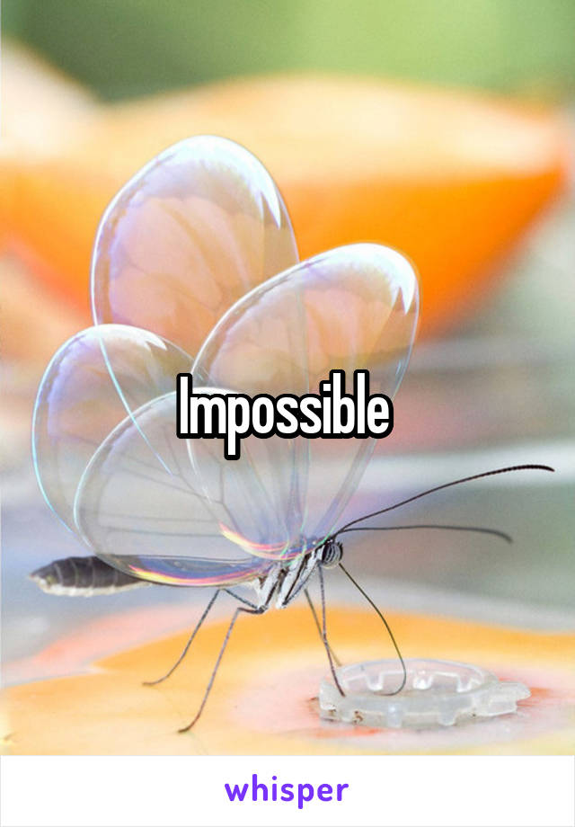 Impossible 