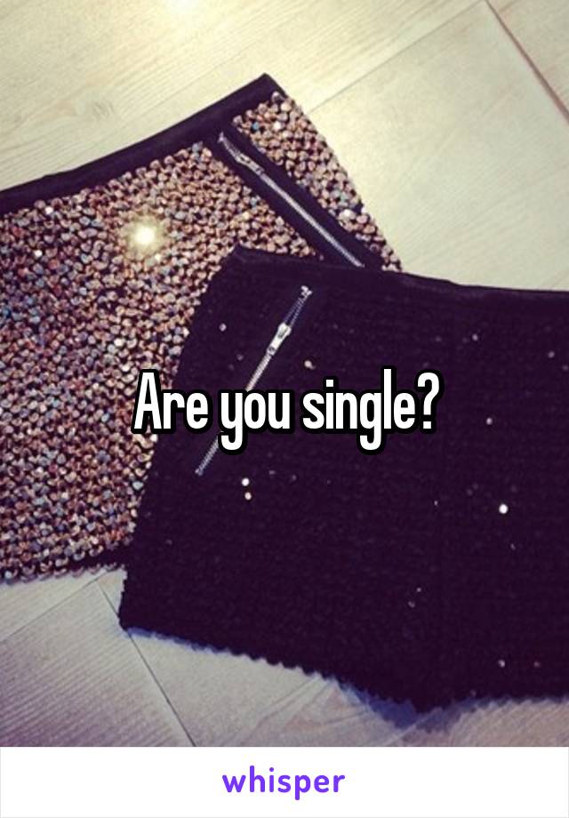 Are you single?