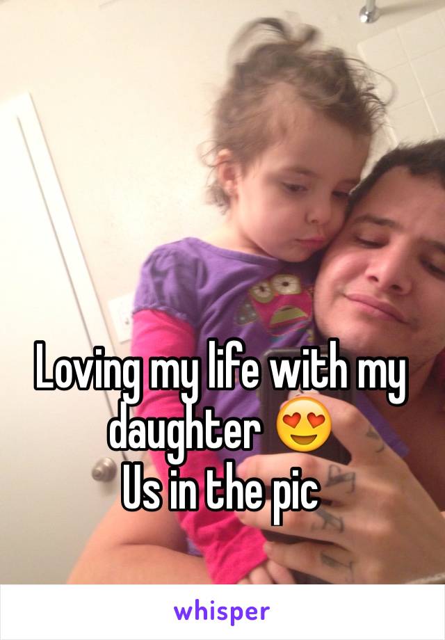 Loving my life with my daughter 😍
Us in the pic