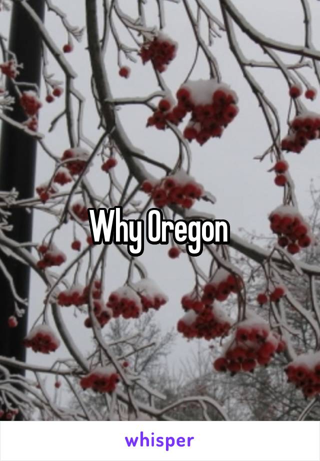 Why Oregon 