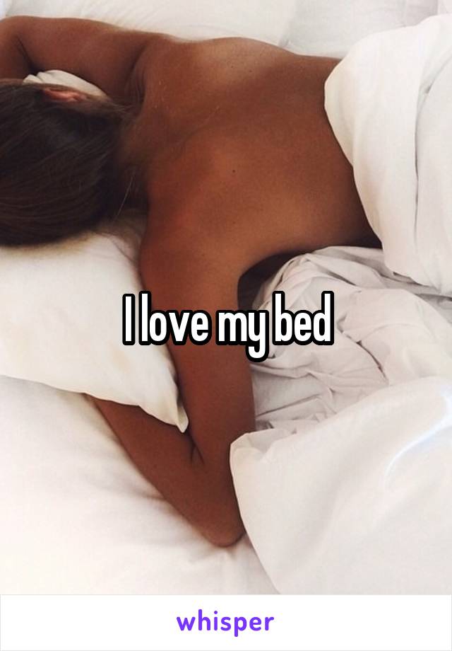 I love my bed