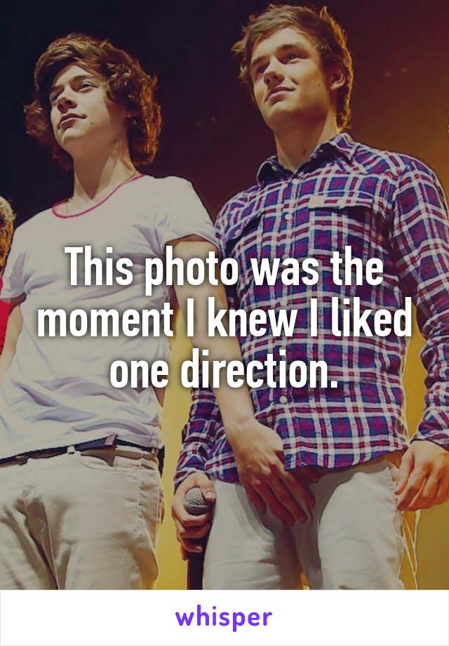 This photo was the moment I knew I liked one direction.