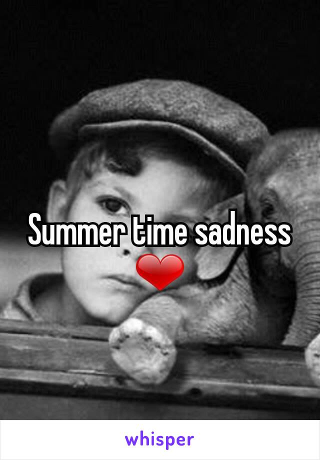 Summer time sadness ❤