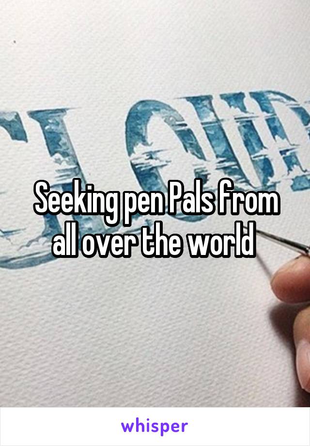 Seeking pen Pals from all over the world 